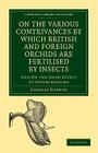 On the Various Contrivances by Which British and Foreign Orchids are Fertilised by Insects (Cambridge Library Collection - Darwin) By Charles Darwin Cover Image
