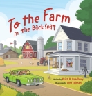 To the Farm in the Back Seat By Kristi R. Bradbury, Tom Tolman (Illustrator) Cover Image