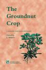 The Groundnut Crop: A Scientific Basis for Improvement By J. Smartt (Editor) Cover Image