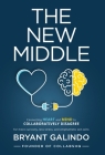 The New Middle: Connecting Heart and Mind to Collaboratively Disagree By Bryant Galindo Cover Image