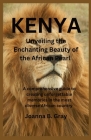 Kenya: Unveiling the Enchanting Beauty of the African Pearl: A comprehensive guide to creating unforgettable memories in the Cover Image