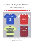 Pixels of English Football - 2022/2023 By Matheus Toscano Cover Image