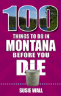 100 Things to Do in Montana Before You Die Cover Image