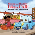 Strong and Healthy- Like a Car! By Kristy High, Roohi Kharofa, Zuri Book Pros (Illustrator) Cover Image