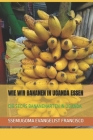 Wie Wir Bananen in Uganda Essen: Die Sechs Bananenarten in Uganda By Ssemugoma Evangelist Francisco Cover Image