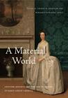 A Material World: Culture, Society, and the Life of Things in Early Anglo-America By George W. Boudreau (Editor), Margaretta M. Lovell (Editor) Cover Image