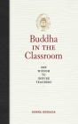 Buddha in the Classroom: Zen Wisdom to Inspire Teachers Cover Image