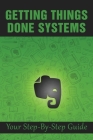 Getting Things Done Systems: Your Step-By-Step Guide: What Is Gtd By Shan Palm Cover Image