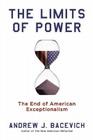 The Limits of Power: The End of American Exceptionalism By Andrew J. Bacevich Cover Image