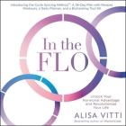 In the Flo: Unlock Your Hormonal Advantage and Revolutionize Your Life By Alisa Vitti (Read by) Cover Image