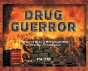 Drug Guerror: The error that is the Drug War, and why it must end. By P. a. C. M. Cover Image