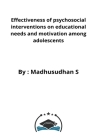 Effectiveness of psychosocial interventions on educational needs and motivation among adolescents By Madhusudhan Hb Cover Image