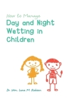 How to Manage Day and Night Wetting in Children By Wm Lane M. Robson Cover Image