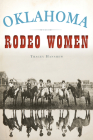 Oklahoma Rodeo Women (American Heritage) By Tracey Hanshew Cover Image