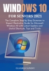Windows 10 for Seniors 2021: The Complete Step-by-Step Dummies to Expert Illustrative Guide for Microsoft Windows 10 with Latest Update and Useful Cover Image