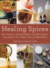 Healing Spices: How Turmeric, Cayenne Pepper, and Other Spices Can Improve Your Health, Life, and Well-Being Cover Image