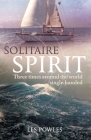 Solitaire Spirit: Three times around the world single-handed By Les Powles Cover Image