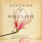 Sisters of Shiloh Lib/E By Kathy Hepinstall, Becky Hepinstall, Xe Sands (Read by) Cover Image