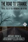 The Road to Strange: Travel Tales of the Paranormal and Beyond By Rosemary Ellen Guiley, Michael Brein Cover Image