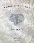 Charlie Trotter's Desserts: [A Cookbook] By Charlie Trotter, Michelle Gayer, Paul Elledge (Photographs by) Cover Image