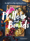 Platters and Boards: Beautiful, Casual Spreads for Every Occasion By Shelly Westerhausen Worcel, Wyatt Worcel (With) Cover Image