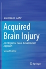 Acquired Brain Injury: An Integrative Neuro-Rehabilitation Approach By Jean Elbaum (Editor) Cover Image