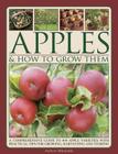 Apples & How to Grow Them: A Comprehensive Guide to 400 Apple Varieties with Practical Tips for Growing, Harvesting and Storing Cover Image