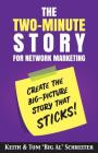 The Two-Minute Story for Network Marketing: Create the Big-Picture Story That Sticks! By Keith Schreiter, Tom Big Al Schreiter Cover Image