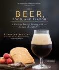 Beer, Food, and Flavor: A Guide to Tasting, Pairing, and the Culture of Craft Beer By Schuyler Schultz, Peter Zien (Foreword by) Cover Image