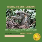 Sloths Are So Stubborn! By Carol Creager Cover Image