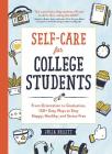 Self-Care for College Students: From Orientation to Graduation, 150+ Easy Ways to Stay Happy, Healthy, and Stress-Free By Julia Dellitt Cover Image