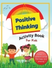 Positive Thinking Activity Book For Kids: Fun, thought-provoking workbook with affirmations, to help your child think positively and become more resil By Hackney And Jones Cover Image