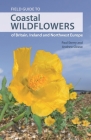 Field Guide to Coastal Wildflowers of Britain, Ireland and Northwest Europe By Paul Sterry, Andrew Cleave Cover Image