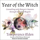 Year of the Witch: Connecting with Nature's Seasons Through Intuitive Magic By Natasha Soudek (Read by), Temperance Alden Cover Image