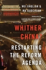 Whither China?: Restarting the Reform Agenda By Wu Jinglian, Ma Guochuan, Xiaofeng Hua (Translator) Cover Image