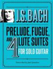 J.S. Bach Prelude, Fugue, and 4 Lute Suites for Solo Guitar By Jade Synstelien Cover Image