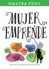 Mujer, Emprende: Lánzate a Hacer Lo Que Quieres By Omayra Font Cover Image