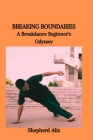 Breaking Boundaries: A Breakdance Beginner's Odyssey By Shepherd Aliz Cover Image