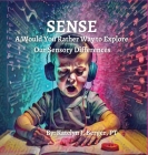 Sense: A Would You Rather Way to Explore Our Sensory Differences By Katelyn J. Berger Cover Image