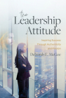 The Leadership Attitude: Inspiring Success Through Authenticity and Passion Cover Image