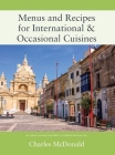 Menus and Recipes for International & Occasional Cuisines By Charles McDonald Cover Image