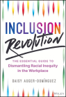 Inclusion Revolution: The Essential Guide to Dismantling Racial Inequity in the Workplace Cover Image