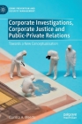 Corporate Investigations, Corporate Justice and Public-Private Relations: Towards a New Conceptualisation (Crime Prevention and Security Management) Cover Image