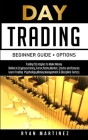 Day Trading Beginner Guide + Options: Trading Strategies to Make Money Online in Cryptocurrency, Forex, Penny Market, Stocks and Futures.Learn Trading Cover Image