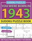 You Were Born In 1943: Sudoku Puzzle Book: Sudoku Puzzle Book For Adults Large Print Sudoku Game Holiday Fun-Easy To Hard Sudoku Puzzles By Muwshin Mawra Publishing Cover Image