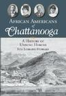African Americans of Chattanooga: A History of Unsung Heroes (American Heritage) By Rita Lorraine Hubbard Cover Image