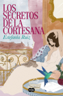 Los secretos de la cortesana / Secrets of the Courtesan By ESTEFANÍA RUIZ Cover Image