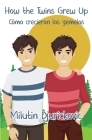 How the Twins Grew Up / Cómo crecieron los gemelos (Bilingual ed) By Milutin Djurickovic Cover Image