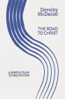 The Road to Christ: A simple plan to salvation By Michael McDaniel, Dorothy McDaniel Cover Image