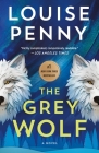 The Grey Wolf: A Novel (Chief Inspector Gamache Novel #19) By Louise Penny Cover Image